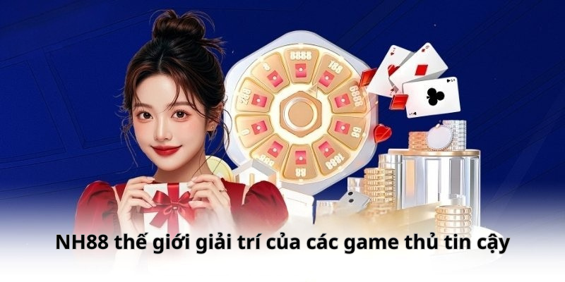Thế giới giải trí của các game thủ tin cậy tại NH88