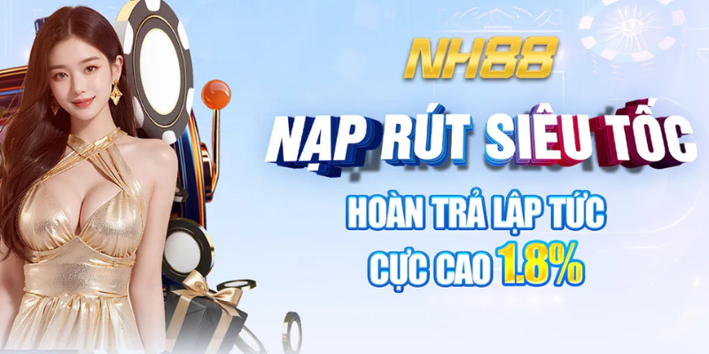 NH88 - nạp rút siêu tốc, hoàn trả lập tức